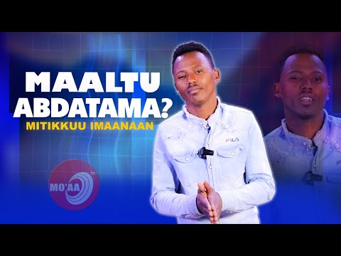 Maaltu Abdatama Mitikkuu Imaanaan