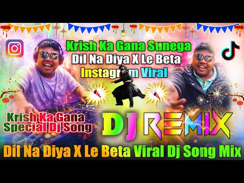 Dil Na Diya X Le Beta Dj Remix Krish Ka Gana Sunega Instagram Viral Hindi Dj Song 2026 Dj VishalBhai