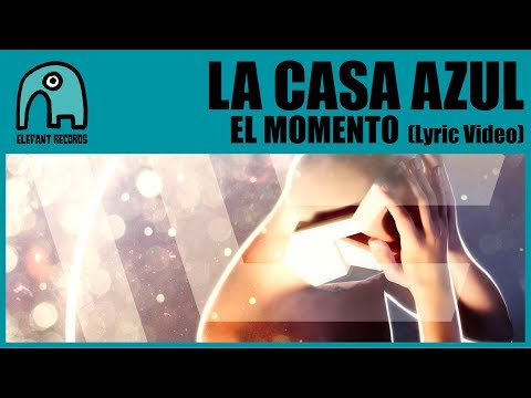 LA CASA AZUL El Momento Lyric Video