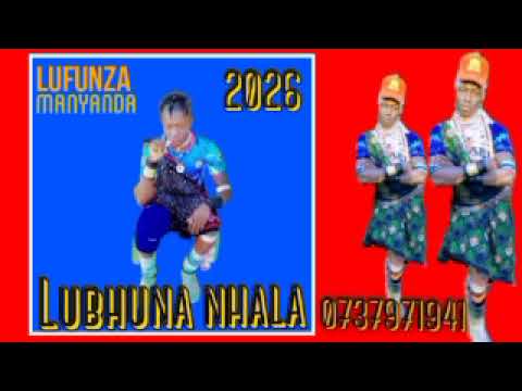 LUBHUNA NHALA HALUSI YA HILYA 2026 BY MSAMBAZAJI LUFUNZA MANYANDA