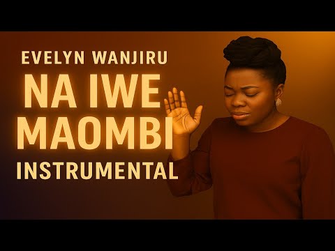 Evelyn Wanjiru Na Iwe Maombi Instrumental Powerful Worship Backing Track