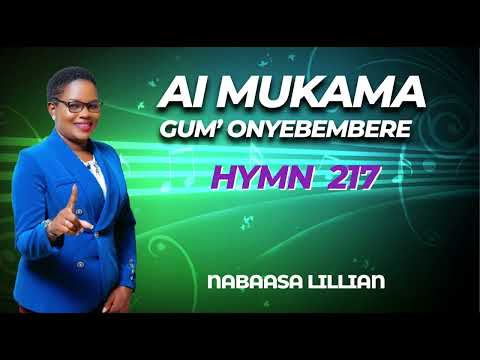 AI MUKAMA GUM ONYEBEMBERE Runyankole Hymn 217 AI MUKAMA GUM ONYEBEMBERE Runyankole Hymn 217