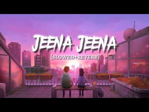 Jeena Jeena Atif Aslam Slowed Reverb Lofi Remix Shubham