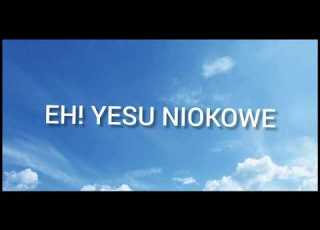 Eh YESU NIOKOWE
