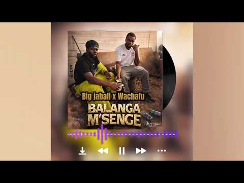 Big Jabali Ft Wachafu BALANGA M SENGE Official Audio