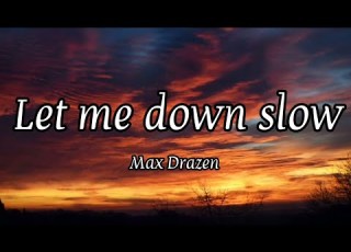 Max Drazen Let Me Down Slow Lyrics