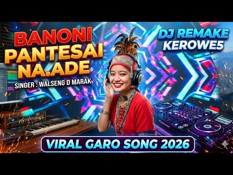 DJ Remix K5 Banoni Pantesai Na Ade Remake DJ Song New Garo Cover Song Kerowe5