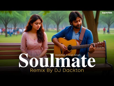 Soulmate Remix DJ Dackton Badshah X Arijit Singh