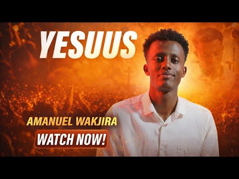YESUUS AMANUEL WAKJIRA NEW MUSIC VIDEO 2026 YESUUS AMANUEL WAKJIRA NEW MUSIC VIDEO 2026