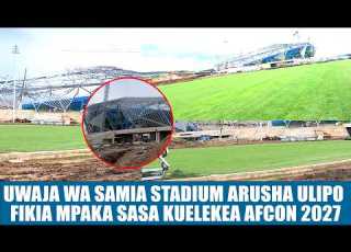 UWANJA WA SAMIA ARUSHA ULIPO FIKIA MPAKA SASA IKIWA NI MATAYALISHO YA MICHUANO YA AFCON 2027