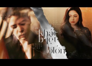  Giữa Chúng Ta Có KHÁC BIỆT TO LỚN TRỊNH THĂNG BÌNH X LIZ KIM CƯƠNG OFFICIAL MUSIC VIDEO