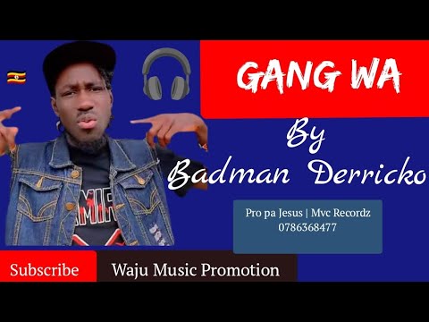 GANG WA BADMAN DERRICKO Waju Music Promotion Latest Northern Uganda Music