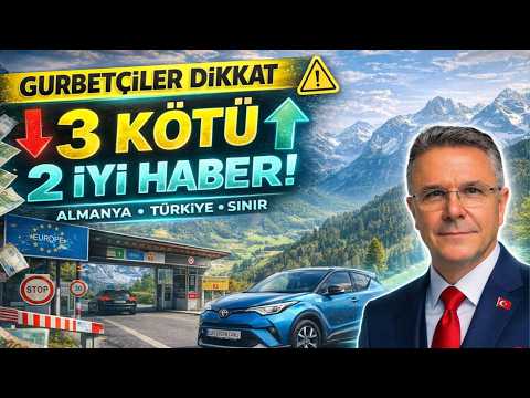 GURBETÇİYE 3 KÖTÜ 2 İYİ HABER 2026 MART GERÇEKLERİ GURBETÇİYE 3 KÖTÜ 2 İYİ HABER 2026 MART GERÇEKLERİ