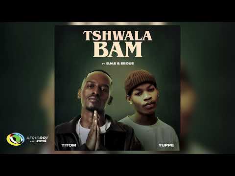 TitoM Yuppe Tshwala Bam Ft S N E EeQue Official Audio