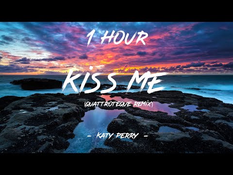 Kiss Me Katy Perry QUATTROTEQUE Remix Lyrics 1 Hour 4K