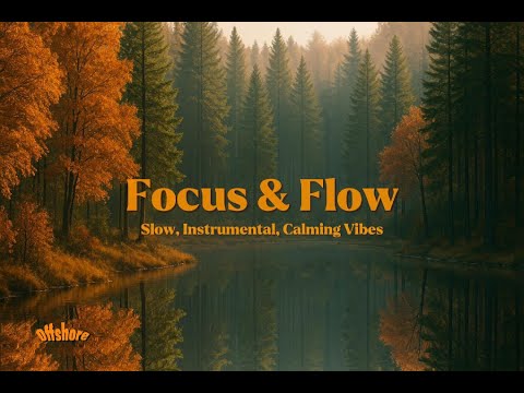 Focus Flow Slow Instrumental Calming Vibes For Study Writing Deep Work No Vocals
