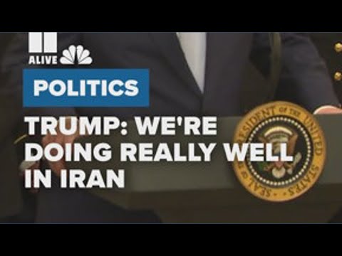 Trump We Re Doing Really Well In Iran