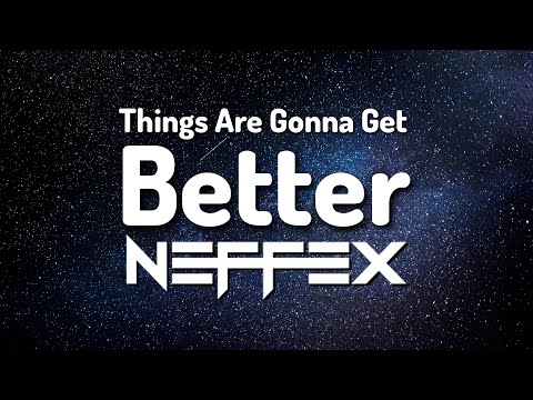 NEFFEX Things Are Gonna Get Better Lyrics