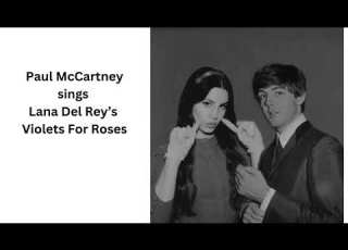 Paul McCartney Sings Lana Del Rey S Violets For Roses