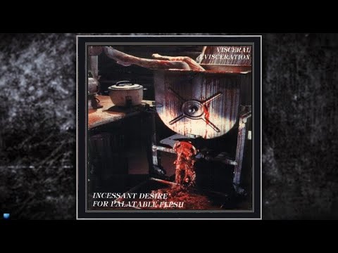 Visceral Evisceration Incessant Desire For Palatable Flesh 1994 Full Album