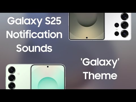 Samsung Galaxy S25 Series Notification Sounds Galaxy Theme