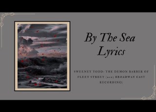 Sweeney Todd 2023 Cast Recording By The Sea Lyric Video