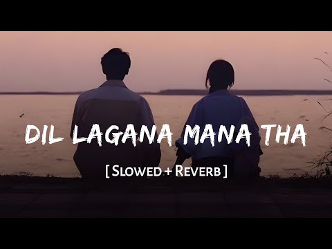 Dil Lagana Mana Tha Slowed Reverb Kishore Mondal Krish Kunaal Vermaa SSR Lofi