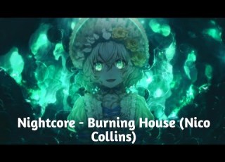  Nightcore Burning House Nico Collins