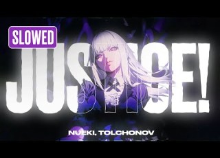 NUEKI TOLCHONOV JUSTICE SLOWED