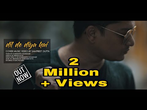Dil De Diya Hai Cover By Sampreet Dutta Heart Touching Sad Song Hindi Song Masti