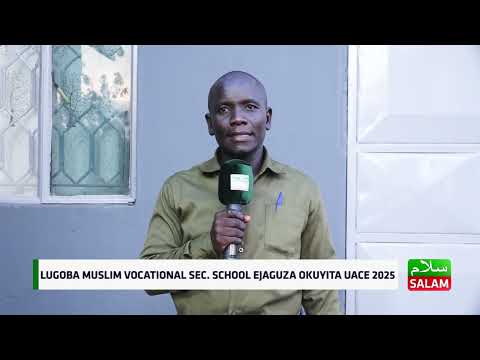 LUGOBA MUSLIM VOCATION SEC SCHOOL EJAGUZA OKUYITA UACE 2025