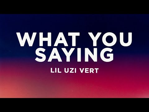 Lil Uzi Vert What You Saying Lyrics