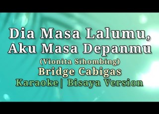  SIYA ANG KAGAHAPON MO AKO ANG ANIA KARON KARAOKE BISAYA VERSION BRIDGE CABIGAS VIONITA