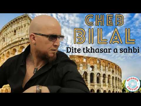 Cheb Bilal Dite Tkhasar A Sahbi