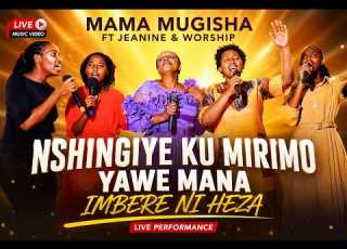NSHINGIYE KU MIRIMO YAWE MANA IMBERE NI HEZA Mama Mugisha Ft Jeanine Worship Live MusicVideo