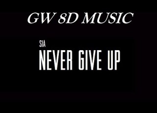  Sia Never Give Up 8D AUDIO VERSION Use Headphones 8D Music