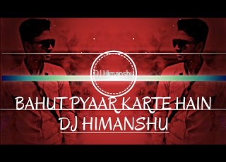  Bahut Pyaar Karte Hain Tumko Sanam Siddharth Slathia Love Mix DJ Himanshu