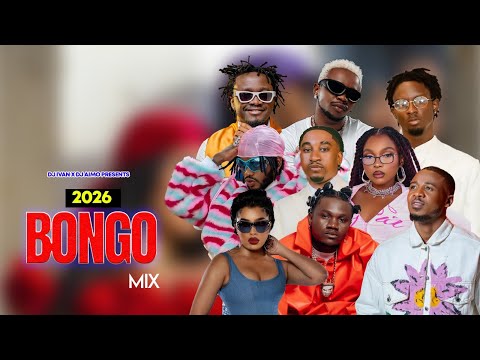 BONGO MIX 2026 DJ IVAN FT DJ AIMO MBOSSO RAYVANNY JAY MELODY DIAMOND ALIKIBA MARIOO ZUCHU