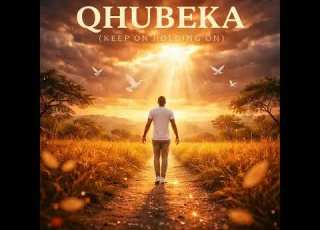  QHUBEKA KEEP ON HOLDING ON Inspirational South African Song 2026