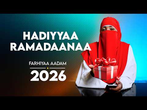 Hadiyyaa Ramadaanaa Farhiyaa Aadam 2026