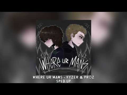 WHERE UR MANS Vyzer Pröz Sped Up