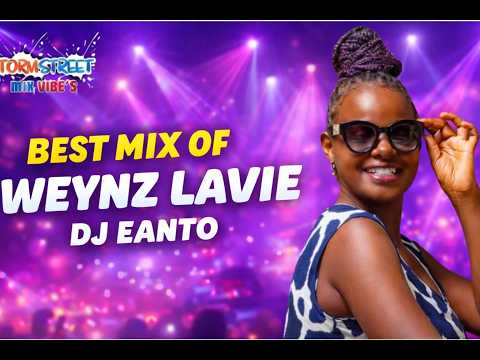 Best Of Weynz Lavie Mix Tape 2026 DJ MDJ EANTO Stormstreet Mix Vibes