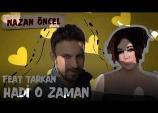 Tarkan Nazan Öncel Hadi O Zaman