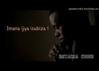  Imana Ijya Isubiza By Betania Choir