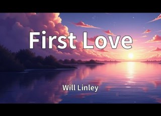  Will Linley First Love Lyrics