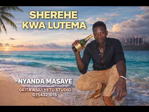 NYANDA MASAYE SONG SHEREHE KWA LUTEMA 2026 AUDIO OFFICIAL GEITA ASILI 0754321015 0789811605