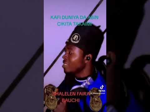 KAFI DUNIYA DA ABIN CIKINTA TAKALMI DAGA BAKIN SHALELEN FAIRA BAUCHI
