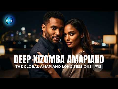Deep Kizomba Amapiano The Global Amapiano Sessions 13 2026