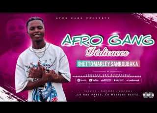 AFRO GANG DEDICACE A GHETTO MARLEY SANKOUBAKA