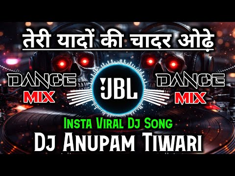 Teri Yaadon Ki Chadar Odhe Vibration Dj Anupam Tiwari Heart Touching Dj Remix Song Dj Song
